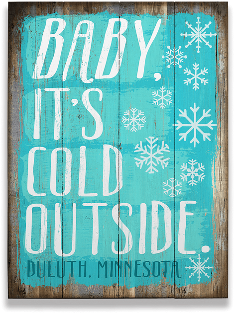 Baby Its Cold Outside Sign