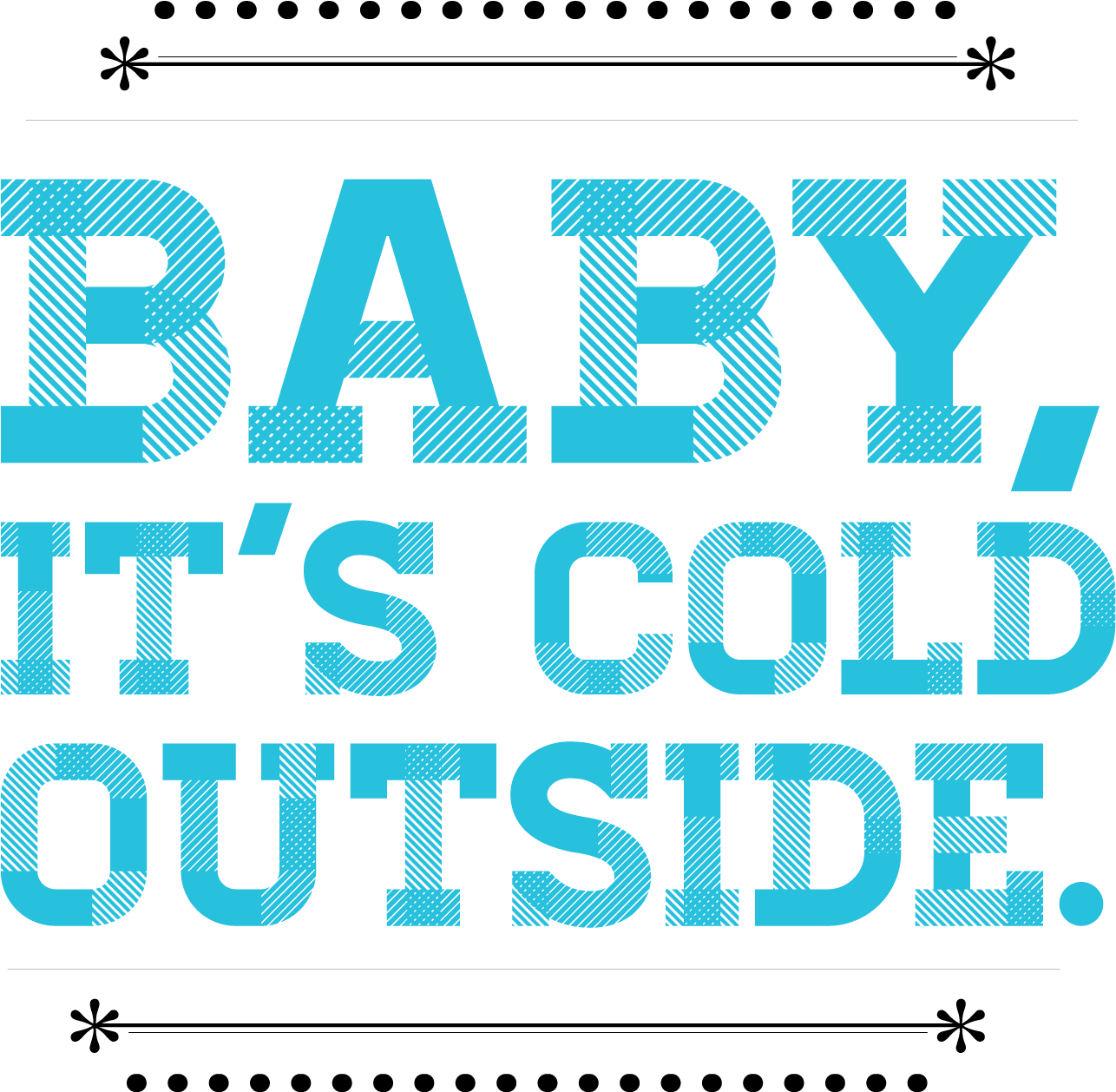 Baby Its Cold Outside Text Graphic