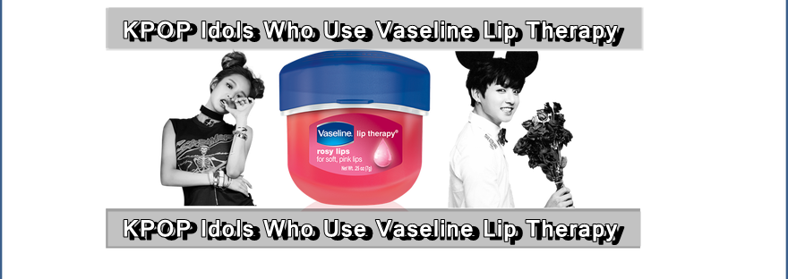 K Pop Idols Vaseline Lip Therapy Advertisement