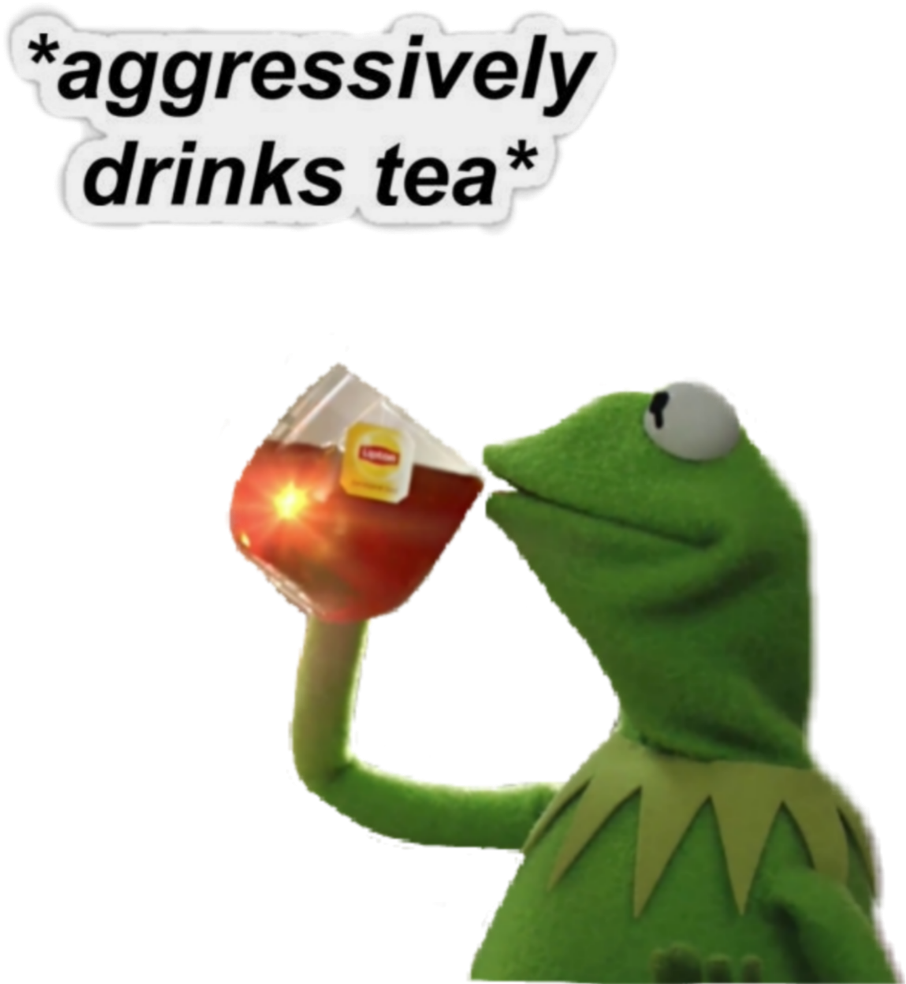 Kermit Aggressively Drinking Tea Meme