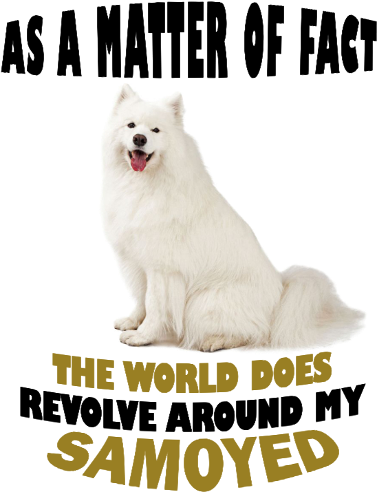 Samoyed Dog Centered World Quote