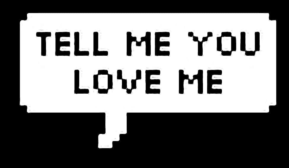 Tell Me You Love Me Speech Bubble Overlay