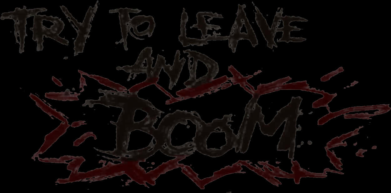 Graffiti Message Try To Leave And Boom PNG image