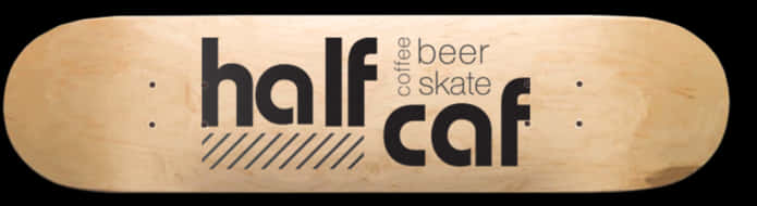 Half Caf Skateboard Deck Design PNG image