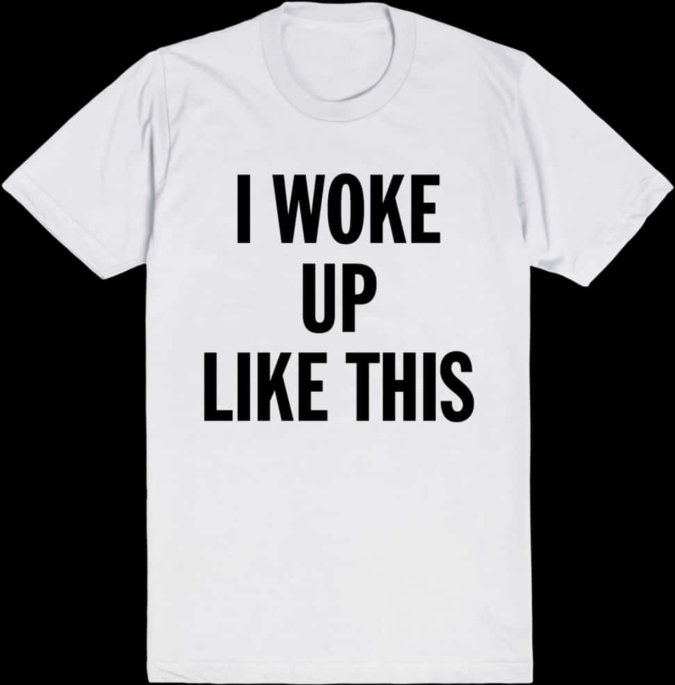 Woke Up Like This White T Shirt PNG image