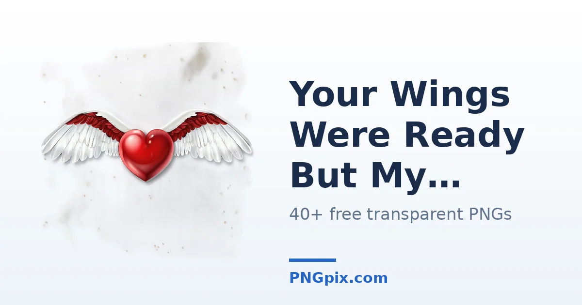 Your Wings Were Ready But My Heart Was Not PNG images