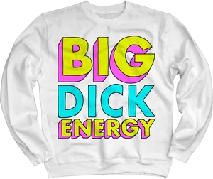 Big Dick Energy Sweatshirt PNG image