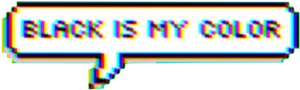 Glitch Art Black Is My Color Text PNG image