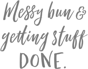 Messy Bun Getting Stuff Done Quote PNG image