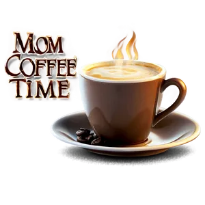 Mom Coffee Time Png Wpw85 PNG image
