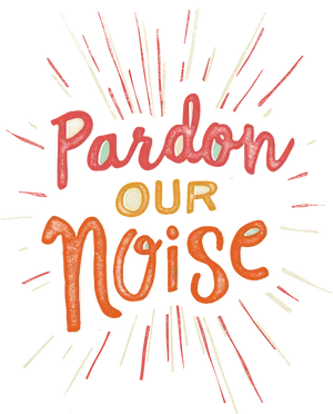 Pardon Our Noise Signage PNG image