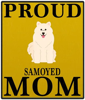 Proud Samoyed Mom Sign PNG image