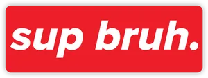 Sup Bruh Red Background