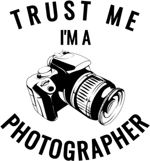 Trust Me Im A Photographer Graphic PNG image