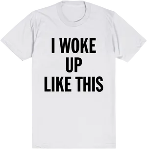 Woke Up Like This White T Shirt PNG image