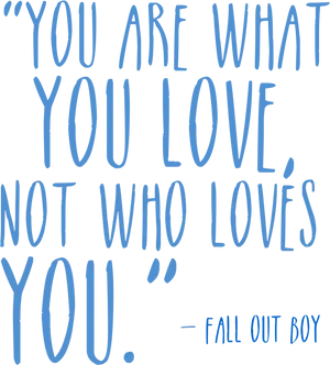 You Are What You Love Quote