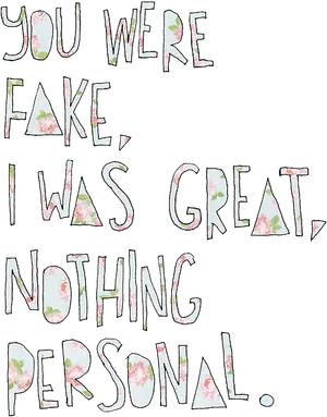 You Were Fake I Was Great Quote PNG image